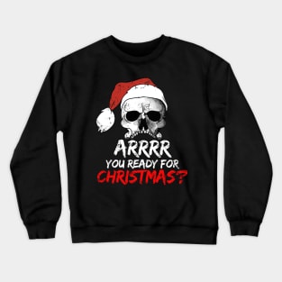 Arrrr You Ready For Christmas? Pirate Skull Crewneck Sweatshirt